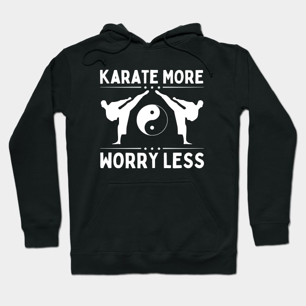 Karate More Worry Less Hoodie by footballomatic